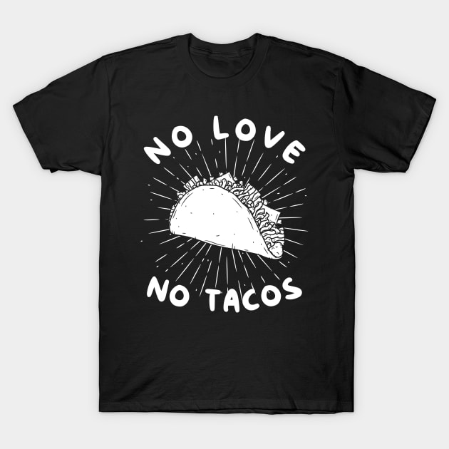 No Love No Tacos Gift T-Shirt by osami